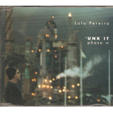 Cd Lulu Pereira - Unk It Phase Iv (-c/ Lelo Nazario Proveta)