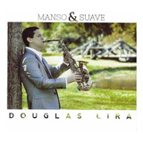 Cd Manso E Suave - Douglas Lira Saxofone Instrumental