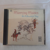 Cd Marrying Maiden - Its A Beautiful Day