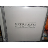 Cd Mateus Alves : Música De Câmara E Orquestra