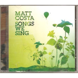 Cd Matt Costa - Songs We Sing (2006) - Original Novo