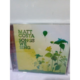 Cd Matt Costa Songs We Sing Lacrado De Fabrica Original 