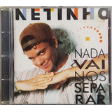 Cd Netinho - Nada Vai Nos Separar (axe + Fx Espanhol) - Novo