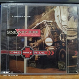 Cd One Way Ride Straight Up