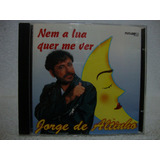 Cd Original Jorge De Altinho- Nem A Lua Quer Me Ver