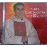 Cd Padre Juarez De Castro - Luz Divina - Cd Novo Lacrado
