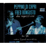 Cd Peppino Di Capri E Fred Bongusto - Due Ragazzi Cosi