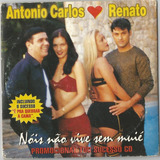 Cd Promo - Antonio Carlos & Renato - Nóis Não Vive Sem Muié