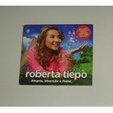 Cd Roberta Tiepo - Alegria, Diversão E Festa (digipack)