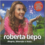 Cd Roberta Tiepo - Alegria Diversão E Festa