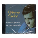 Cd Roberto Carlos - Canta Para A Juventude - Novo E Lacrado