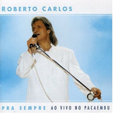 Cd Roberto Carlos - Pra Sempre Ao Vivo No Pacaembu
