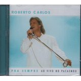Cd Roberto Carlos Pra Sempre Ao Vivo No Pacaembú,lacrado