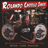 Cd Rolando Castello Jr. - 50 Anos De Bateria & Rock Ao Vivo