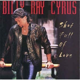 Cd Shot Full Of Love Billy Ray Cyrus