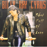 Cd Shot Full Of Love Billy Ray Cyrus