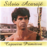 Cd Silvio Acarajé - Capoeira Primitiva