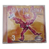 Cd Só Se For Dance*/ Vol.3 (lacrado)