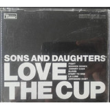Cd Sons And Daughters Love The Cup (ótimo Estado)