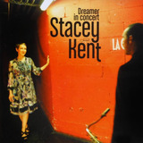 Cd Stacey Kent -  Dreamer In Concert