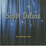 Cd Super Deluxe - Famous -