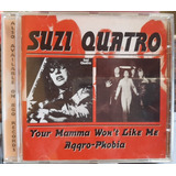 Cd Suzi Quatro Your Mamma Won't Like Me / Aggro Phobia
