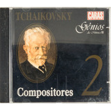 Cd Tchaikovsky Gênios Da Música Ii 2 Compositores Caras