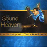 Cd The Sound Of Heaven - Live Worship With Terry Macalmon