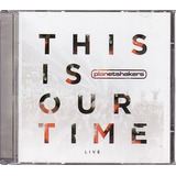 Cd This Is Our Time: Live Planetshakers