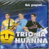 Cd Trio Da Huanna - Só Papai 