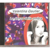 Cd Valentina Gautier (la Danza Delle Ombre) Pop Italia) Novo