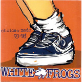Cd White Frogs - Choices Made