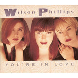 Cd Wilson Phillips - You're In Love 