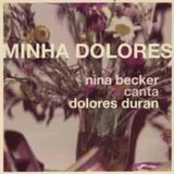Cd-minha Dolores-nina Becker-canta Dolores Duran-novo Lacrad