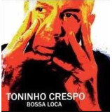 Cd-toninho Crespo-bossa Loca-digipack- Novo Lacrado.