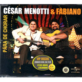 César Menotti E Fabiano Cd Single Para De Chorar - Lacrado