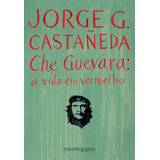 Che Guevara: A Vida Em Vermelho, De Castañeda, Jorge G.. Editora Schwarcz Sa, Capa Mole Em Português, 2006