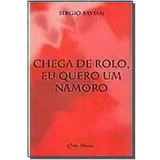 Chega De Rolo, Eu Quero Um Namoro, De Sergio Savian. Editora Certas Palavras Em Português