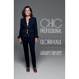 Chic Profissional - Circulando E Trabalhando Num Mundo Conectado - Gloria Kalil