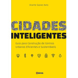 Cidades Inteligentes - Guia Para Construção De Centros Urbanos Eficientes E Sustentáveis - Erica