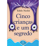 Cinco Crianças E Um Segredo, De Nesbit, Edith. Clássicos Da Literatura Mundial, Vol. 1. Editorial Ciranda Cultural Editora E Distribuidora Ltda., Tapa Mole, Edición 1ª Edição En Português, 2021