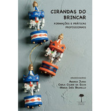 Cirandas Do Brincar: Formações E Práticas Profissionais, De (organizador) Jurdi, Andrea/ (organizador) Silva, Carla Cilene Da/ (organizador) Brunello, Maria Inês. Editorial Fundação De Apoio A Univers