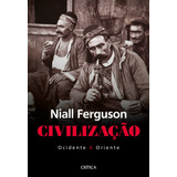 Civilização: Ocidente X Oriente, De Ferguson, Niall. Editorial Editora Planeta Do Brasil Ltda., Tapa Mole En Português, 2021