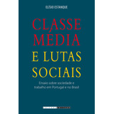 Classe Media E Lutas Sociais: Ensaio Sobre Sociedade E Trabalho Em Portugal, De Estanque. Editora Unicamp, Capa Mole, Edição 1 Em Português, 2015
