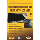 Coleção Procurando Defeitos Nas Telas De Tvs Lcd E Led Vol.3