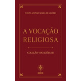 Coleção Vocações Iii - A Vocação Religiosa - Santo Afonso Ma