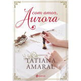 Com Amor, Aurora, De Amaral, Tatiana.