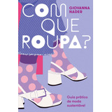 Com Que Roupa: Guia Prático De Moda Sustentável, De Nader, Giovanna. Editora Schwarcz Sa, Capa Mole Em Português, 2021