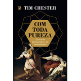 Com Toda Pureza, De Chester, Tim. Editora Missão Evangélica Literária, Capa Mole Em Português, 2020