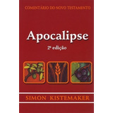 Comentário Do Novo Testamento Apocalipse | Simon Kistemaker, De Simon Kistemaker. Editora Cultura Cristã, Capa Mole Em Português, 2014